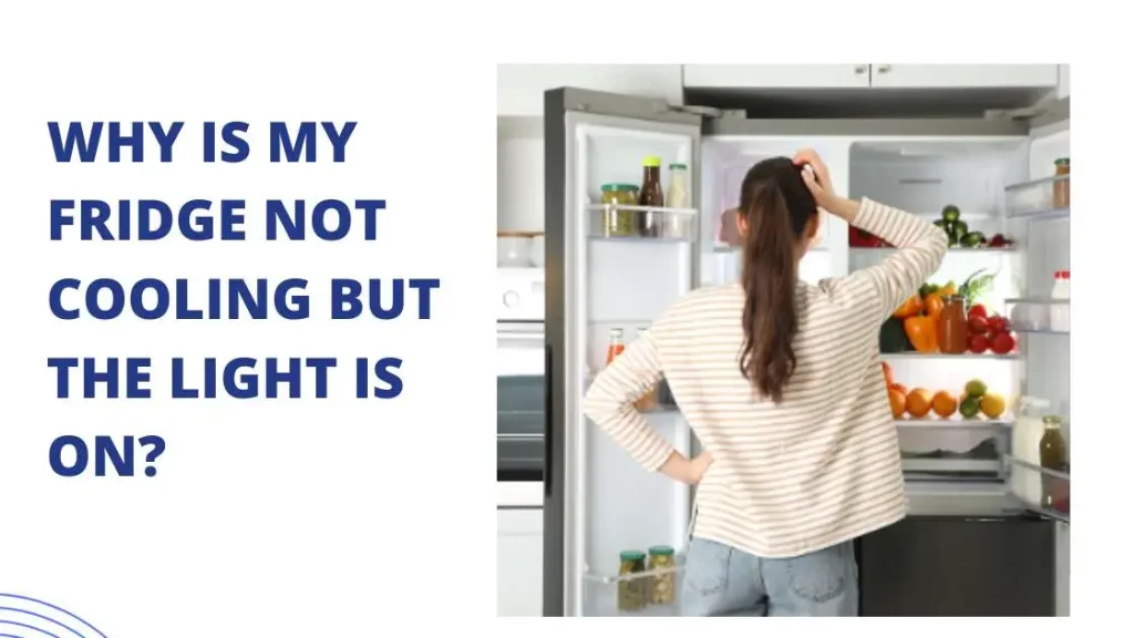Why is My Fridge Not Cooling But the Light is On