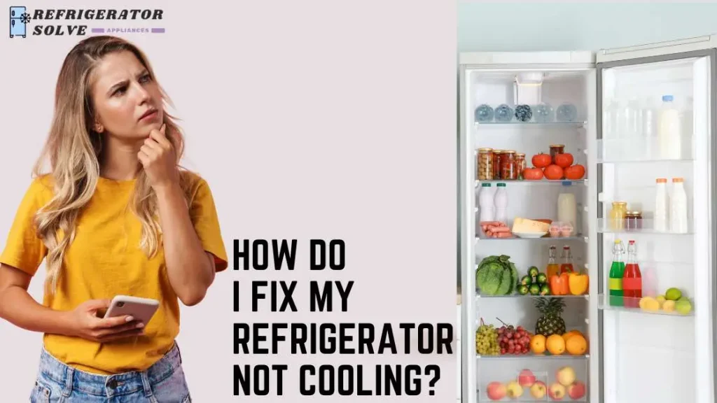 How Do I Fix My Refrigerator Not Cooling