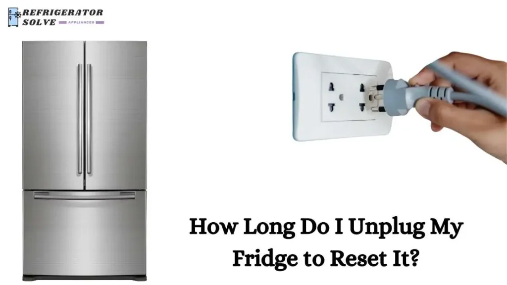 How Long Do I Unplug My Fridge to Reset It