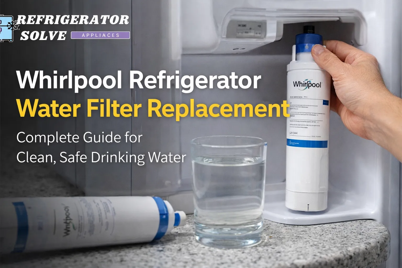 Whirlpool Refrigerator Water Filter Replacement: Complete Guide