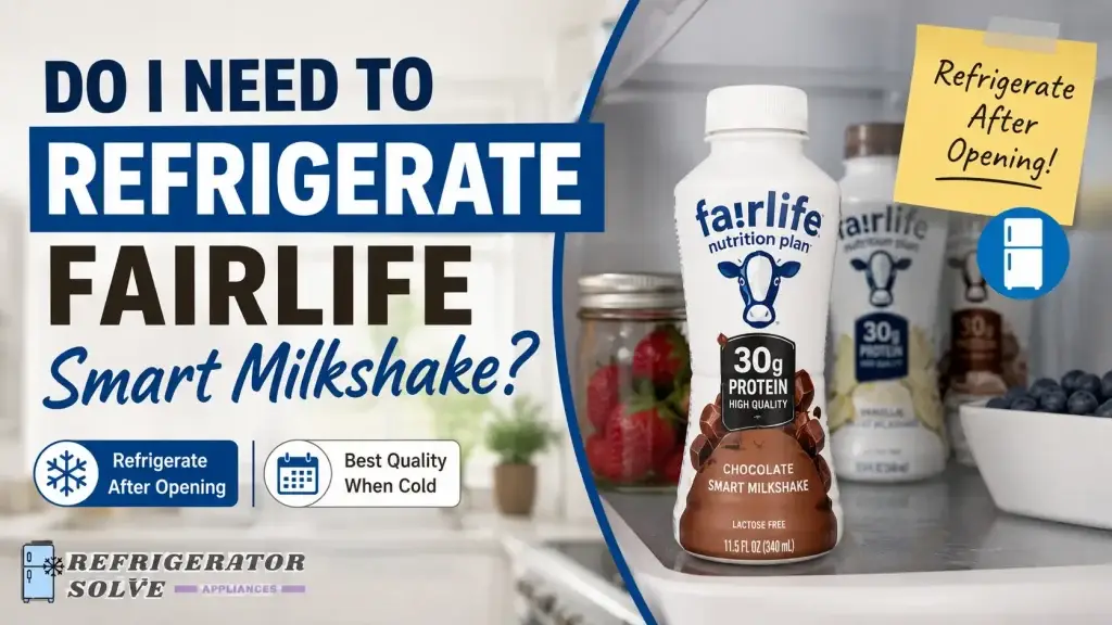 Infographic thumbnail showing a Fairlife Smart Milkshake bottle inside a refrigerator with the headline “Do I Need to Refrigerate Fairlife Smart Milkshake?” The design includes refrigerator storage icons, a note saying “Refrigerate After Opening,” and the Refrigerator Solve Appliances logo in the bottom-left corner.