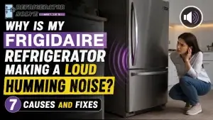 Frigidaire Refrigerator Making a Loud Humming Noise