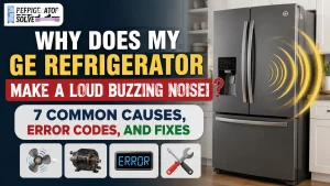 Why Does My GE Refrigerator Make a Loud Buzzing Noise