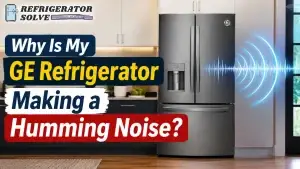 Why Is My GE Refrigerator Making a Humming Noise