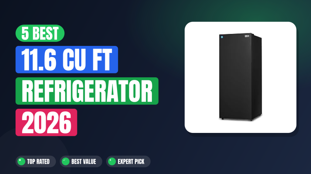 5 Best 11.6 Cu Ft Refrigerator 2026