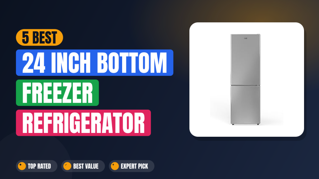 5 Best 24 Inch Bottom Freezer Refrigerator