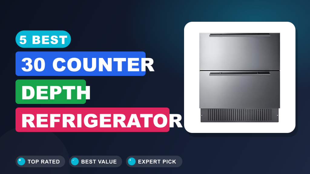 5 Best 30 Counter Depth Refrigerator 2026