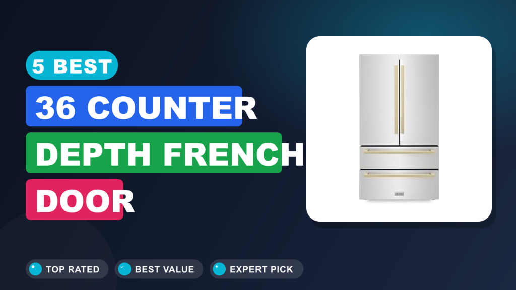 5 Best 36 Counter Depth French Door Refrigerator 2026