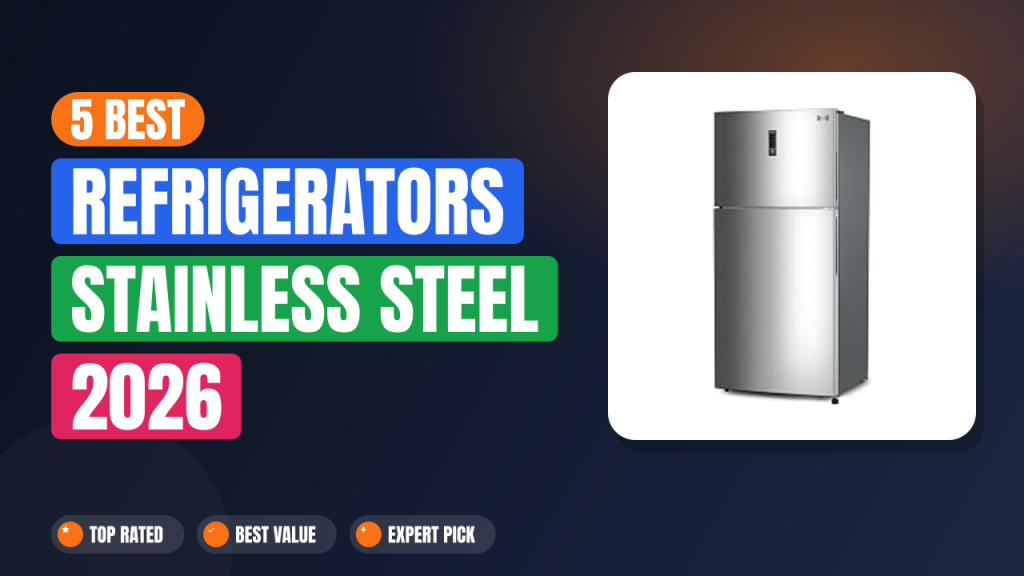 5 Best Refrigerators Stainless Steel 2026