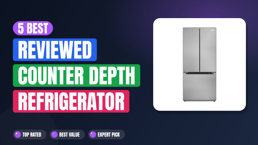 5 Best Reviewed Counter Depth Refrigerator 2026