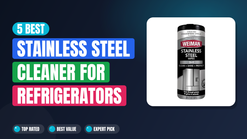 5 Best Stainless Steel Cleaner for Refrigerators 2026