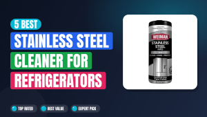 5 Best Stainless Steel Cleaner for Refrigerators 2026