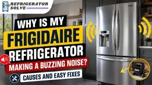 Frigidaire Refrigerator Making Buzzing Noise