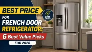 Best Price for French Door Refrigerator: 6 Best Value Picks for 2026