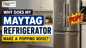 Maytag Refrigerator Make a Popping Noise