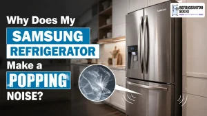 Why Does My Samsung Refrigerator Make a Popping Noise