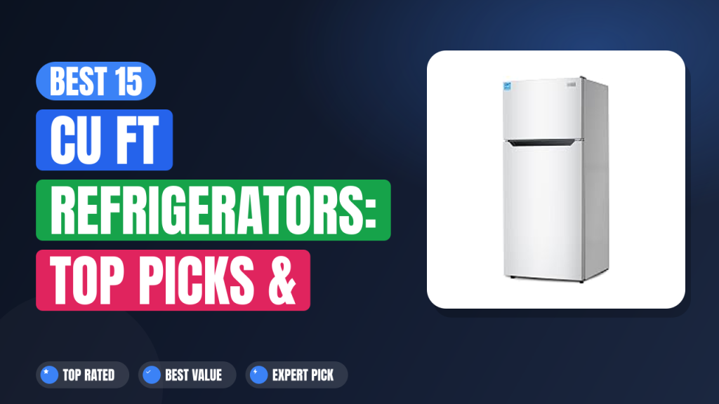 Best 15 Cu Ft Refrigerators: Top Picks & Reviews 2026