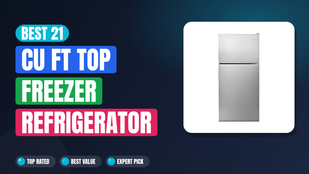 best 21 cu ft top freezer refrigerator 2026