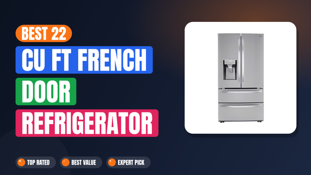 best 22 cu ft french door refrigerator 2026