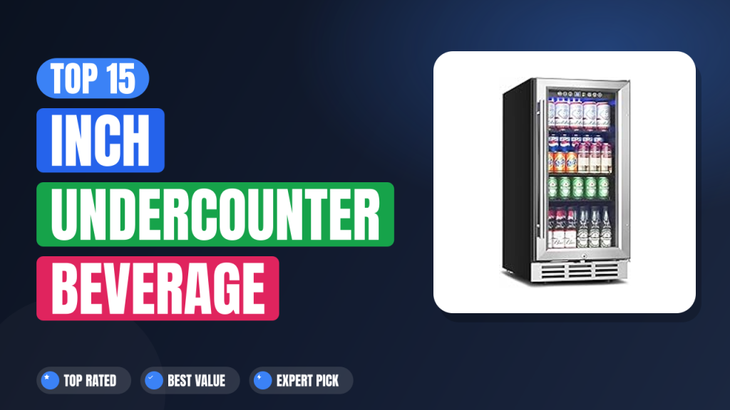 Top 15 Inch Undercounter Beverage Refrigerators | Best Picks