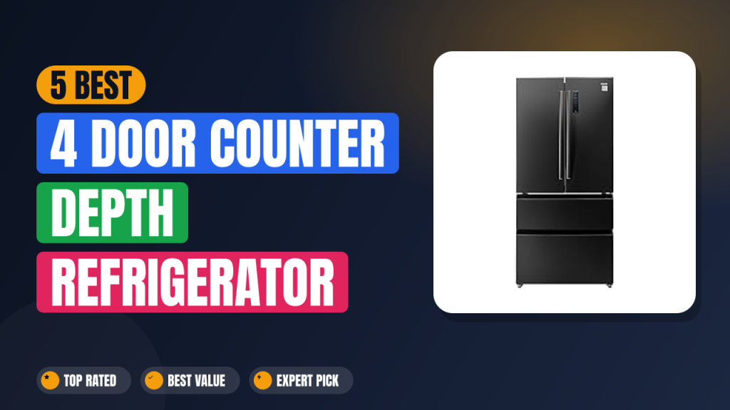 5 Best 4 Door Counter Depth Refrigerator 2026