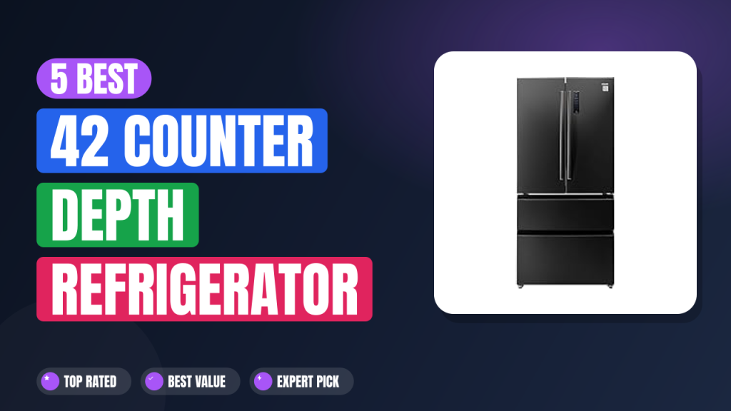 5 Best 42 Counter Depth Refrigerator 2026